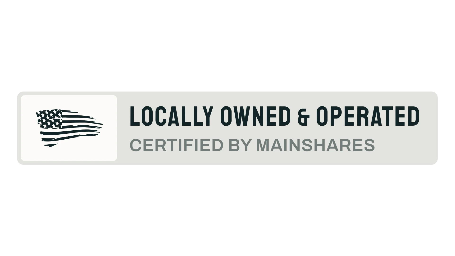 Home 2 A rectangular badge with an American flag icon and the text “Locally Owned & Operated. Certified by Mainshares.”.